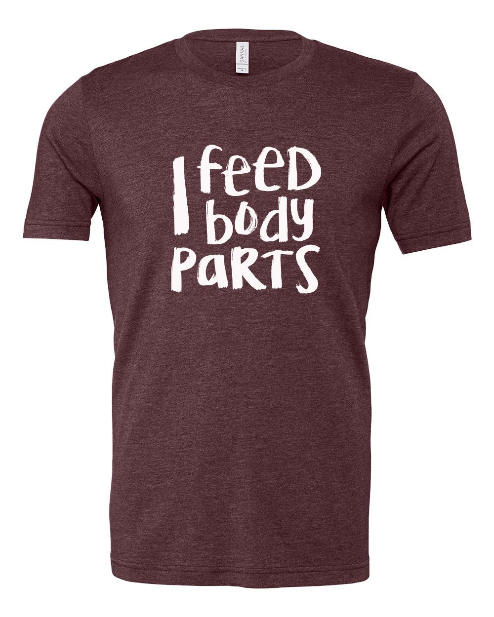 heather maroon t-shirt with "i feed body parts" in handwritten text on the front