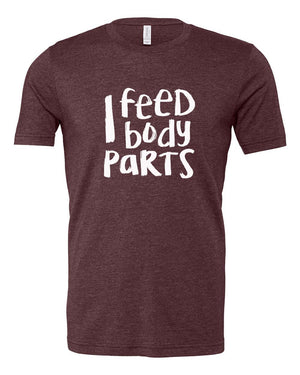 I Feed Body Parts Shirt
