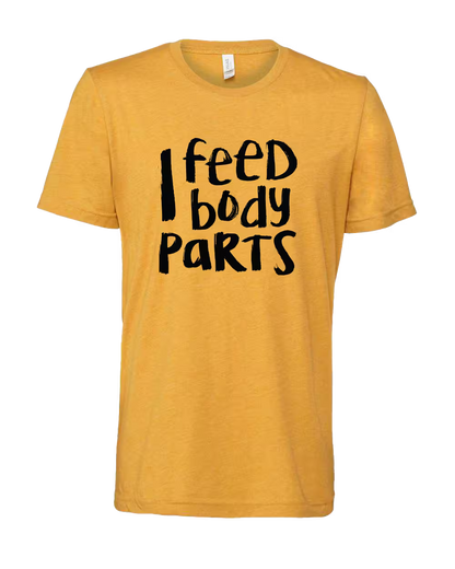 I Feed Body Parts Shirt