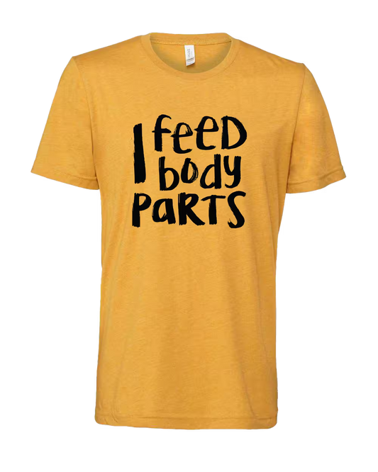 I Feed Body Parts Shirt